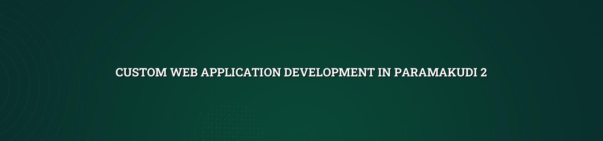 Custom web application planning and workflow design in Paramakudi