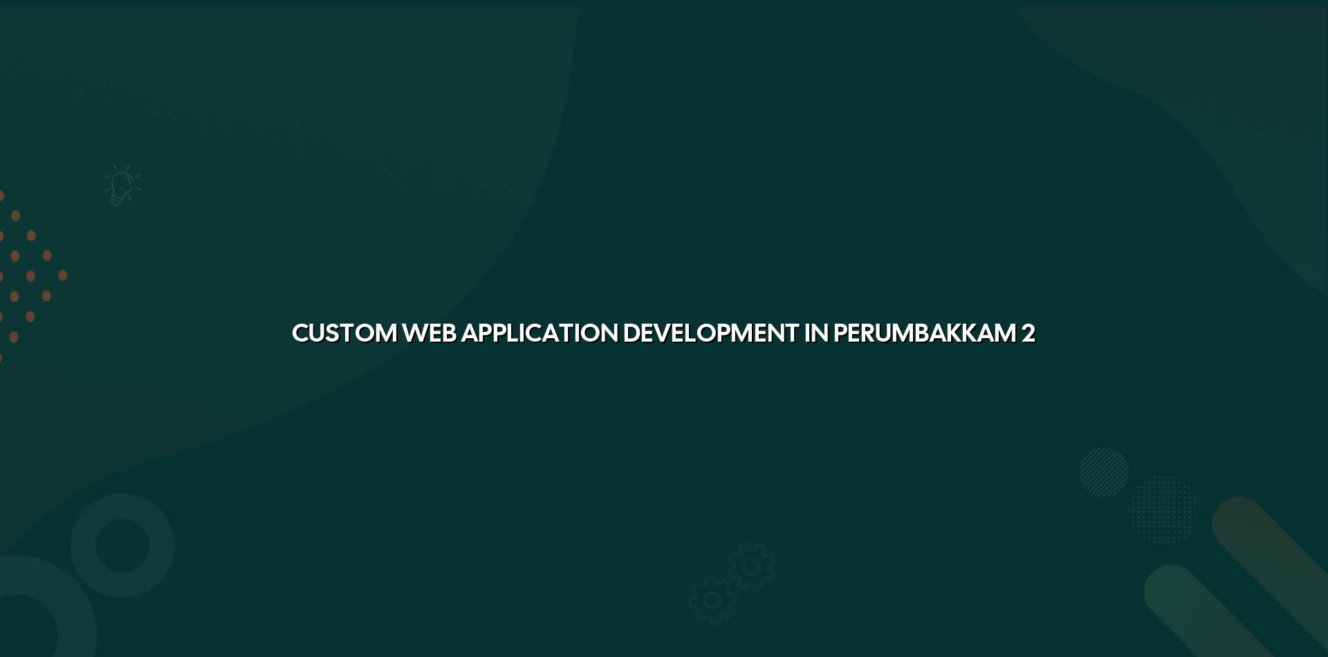 Custom web application checklist for Perumbakkam businesses
