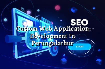 Custom Web Application Development in Perungalathur — WebGLITS