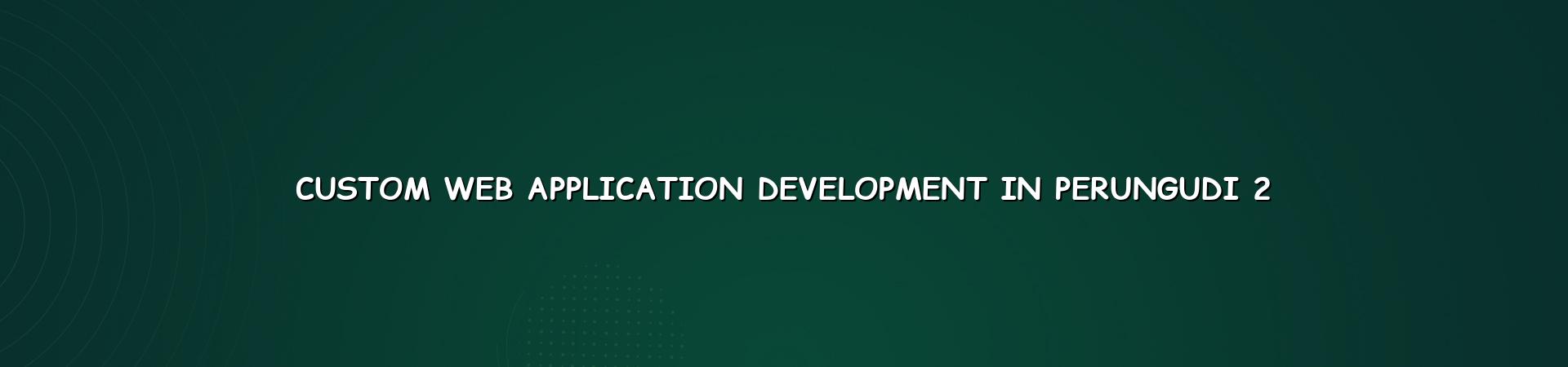 Planning custom web applications for Chennai and Perungudi businesses