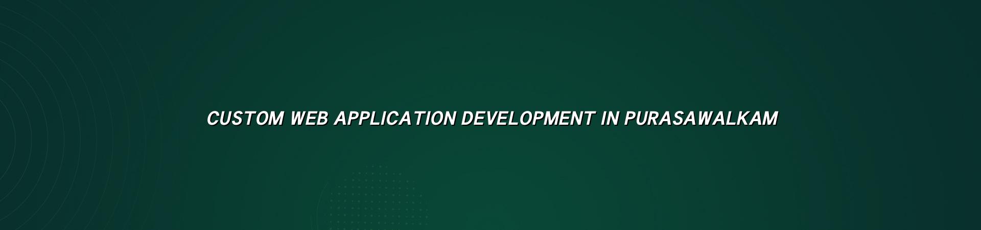 Custom web application development in Purasawalkam — WebGLITS