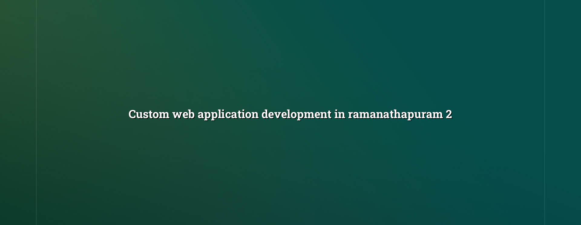 Custom web application planning for Ramanathapuram businesses