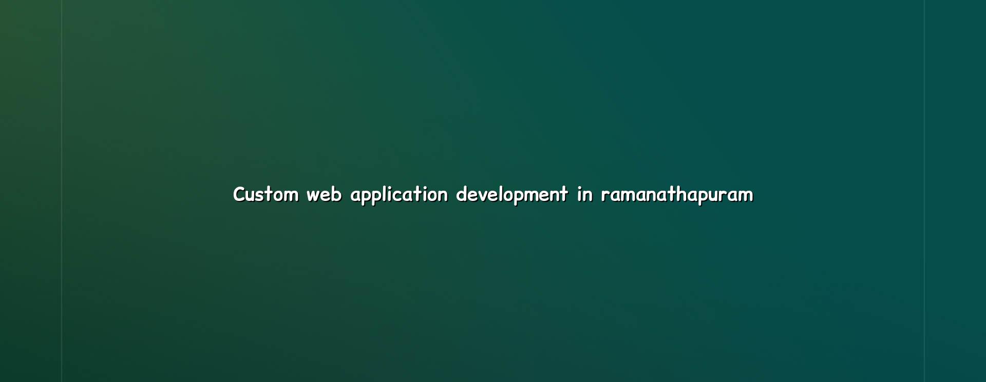 Custom web application development in Ramanathapuram — WebGLITS