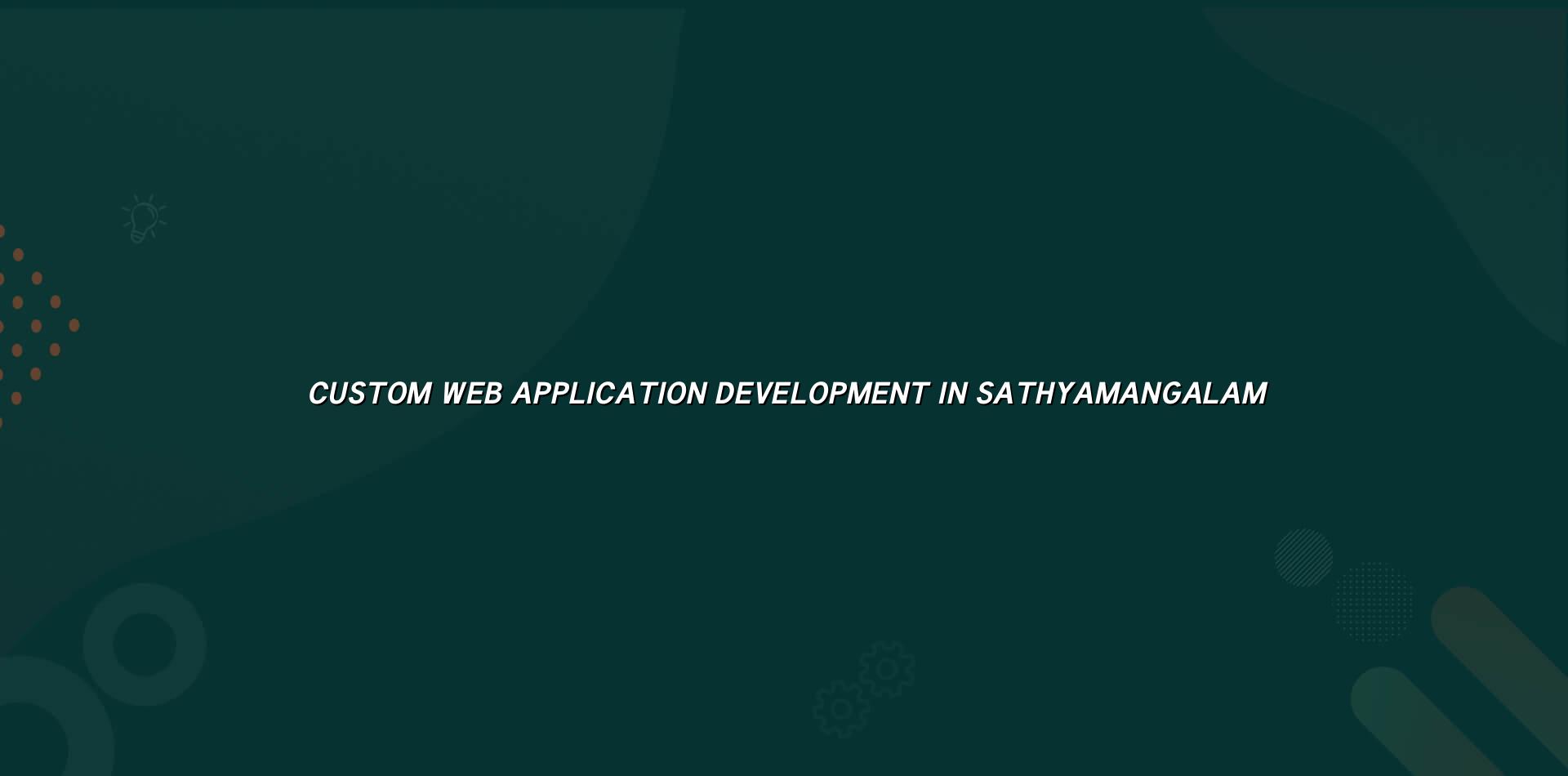 Custom Web Application Development in Sathyamangalam — WebGLITS