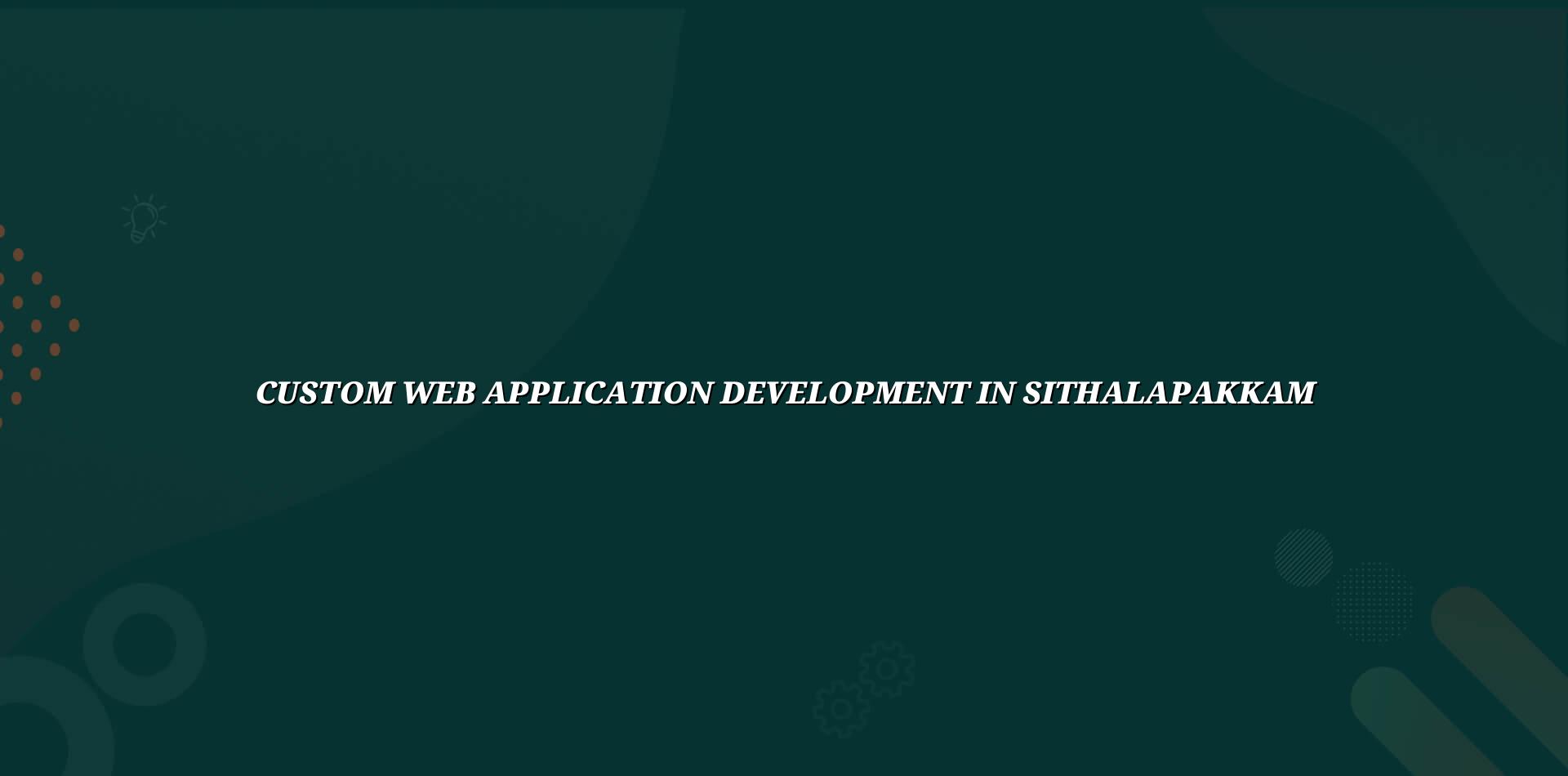 Custom web application development in Sithalapakkam — WebGLITS