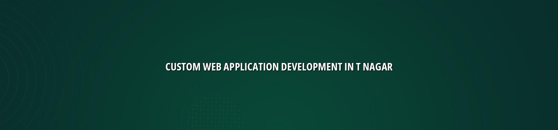 Custom Web Application Development in T Nagar — WebGLITS