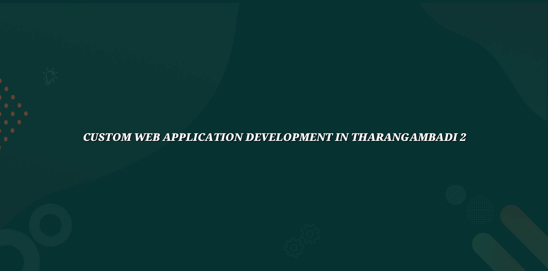 Planning custom web application features for Tharangambadi businesses