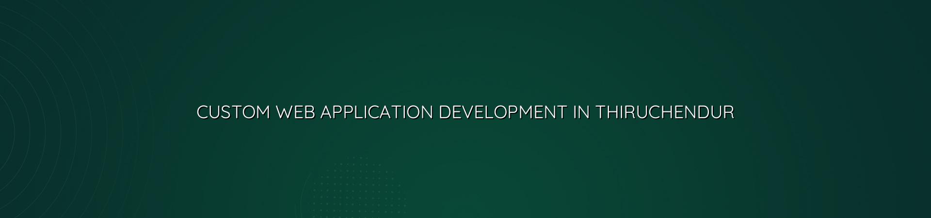 Custom web application development in Thiruchendur — WebGLITS