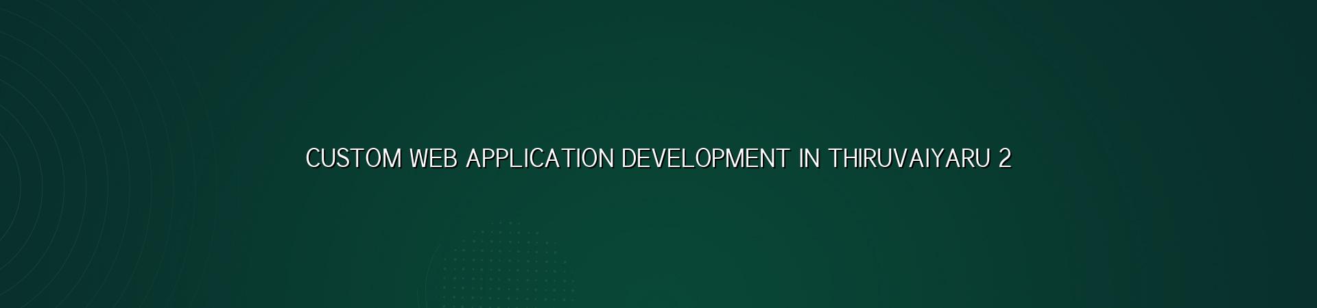 Custom business web app planning for Thiruvaiyaru