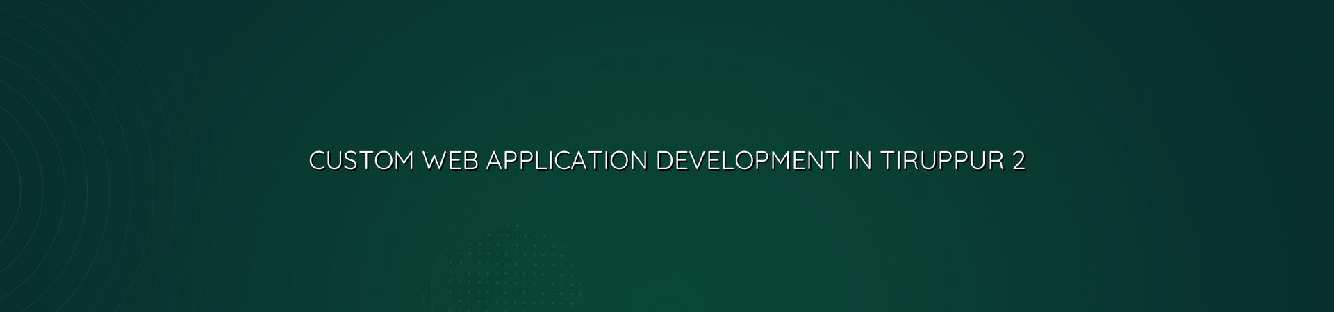 Custom web application development checklist for Tiruppur businesses