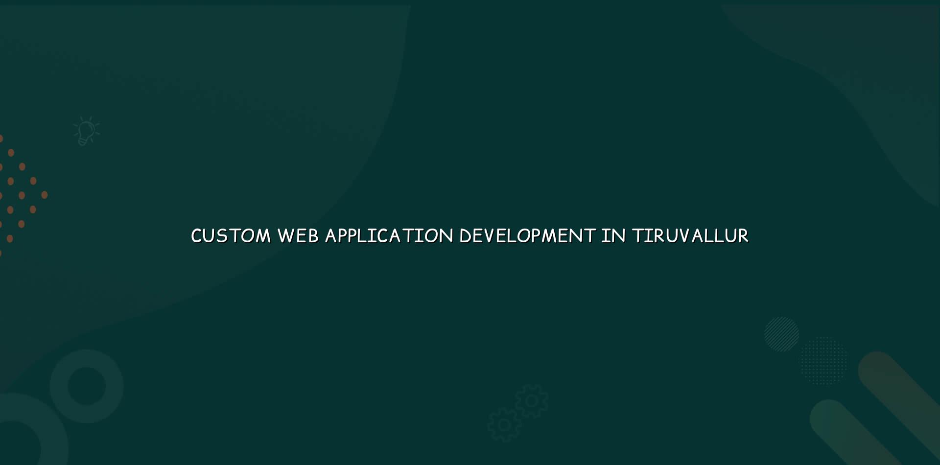 Custom Web Application Development in Tiruvallur — WebGLITS