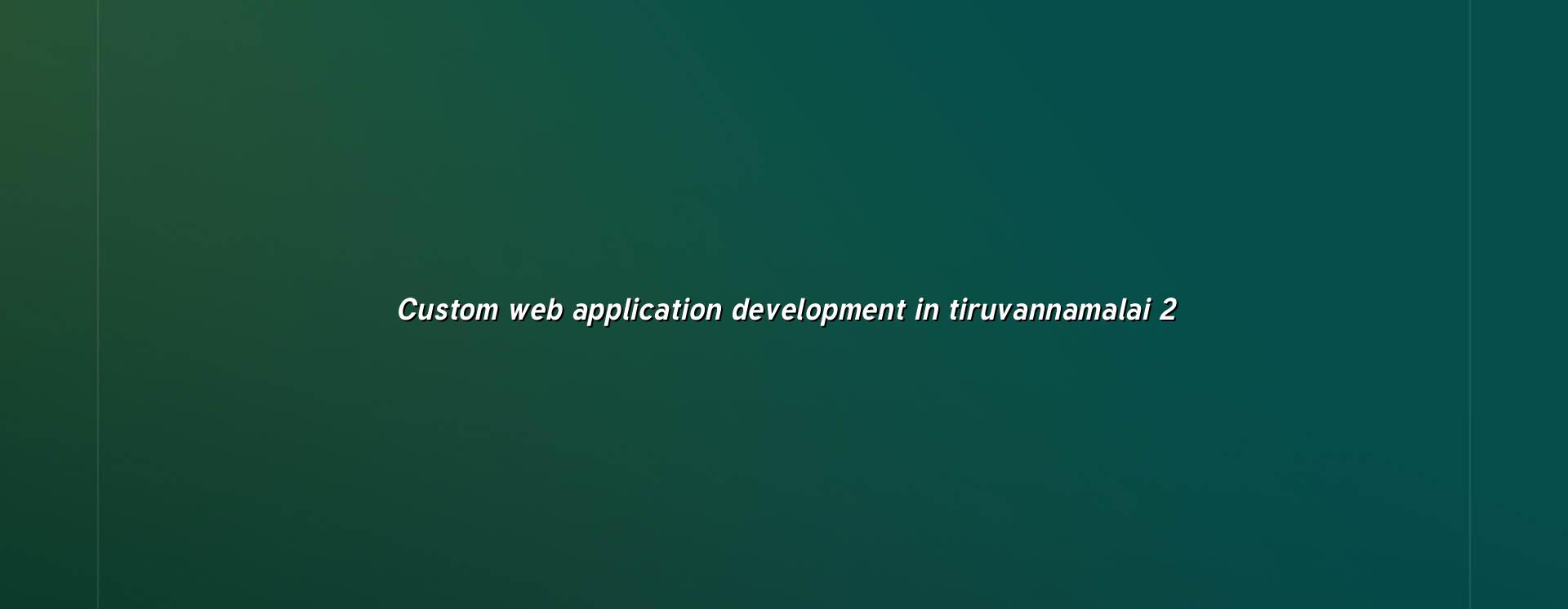 Custom web application development checklist for Tiruvannamalai businesses