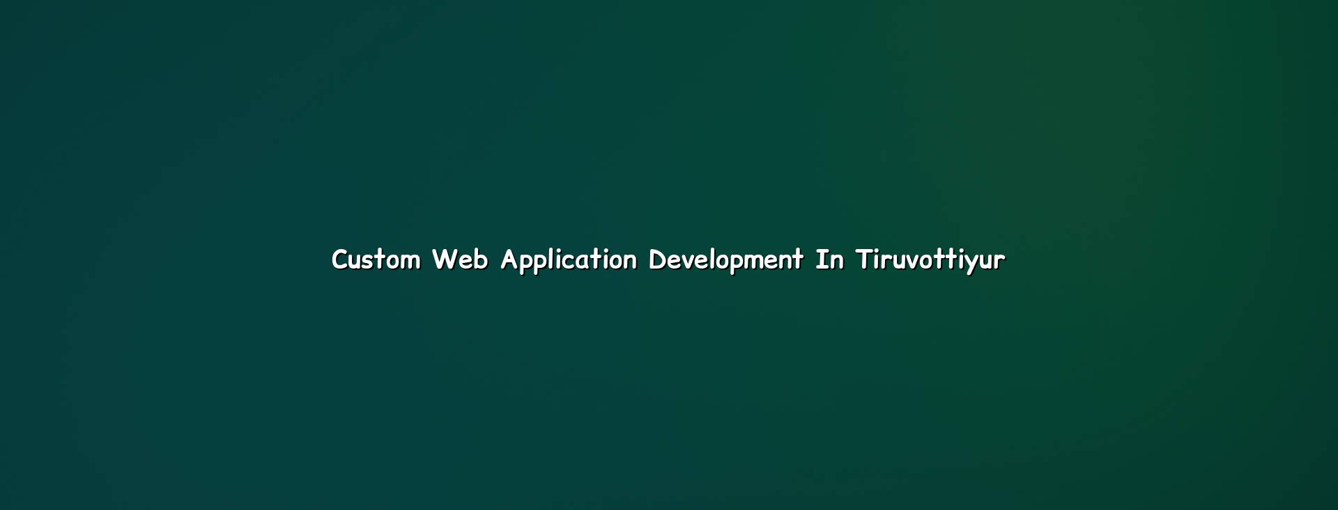 Custom web application development in Tiruvottiyur — WebGLITS