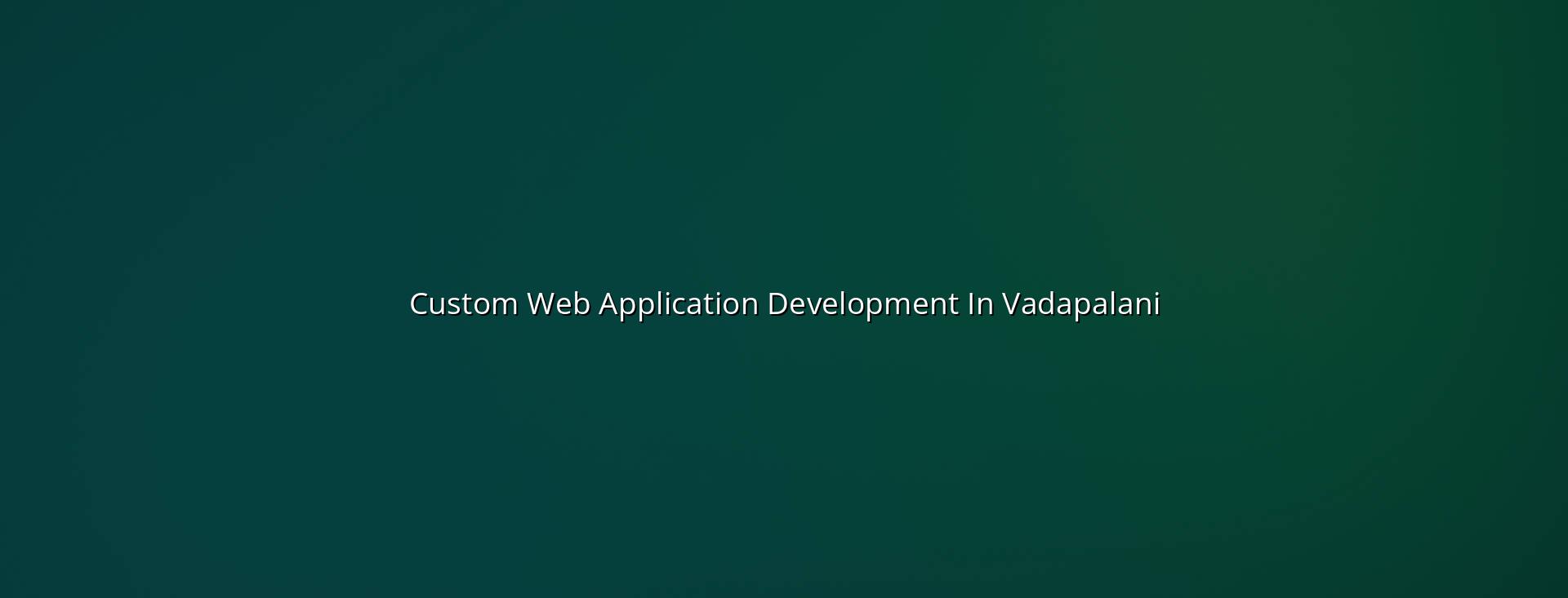 Custom web application development in Vadapalani — WebGLITS