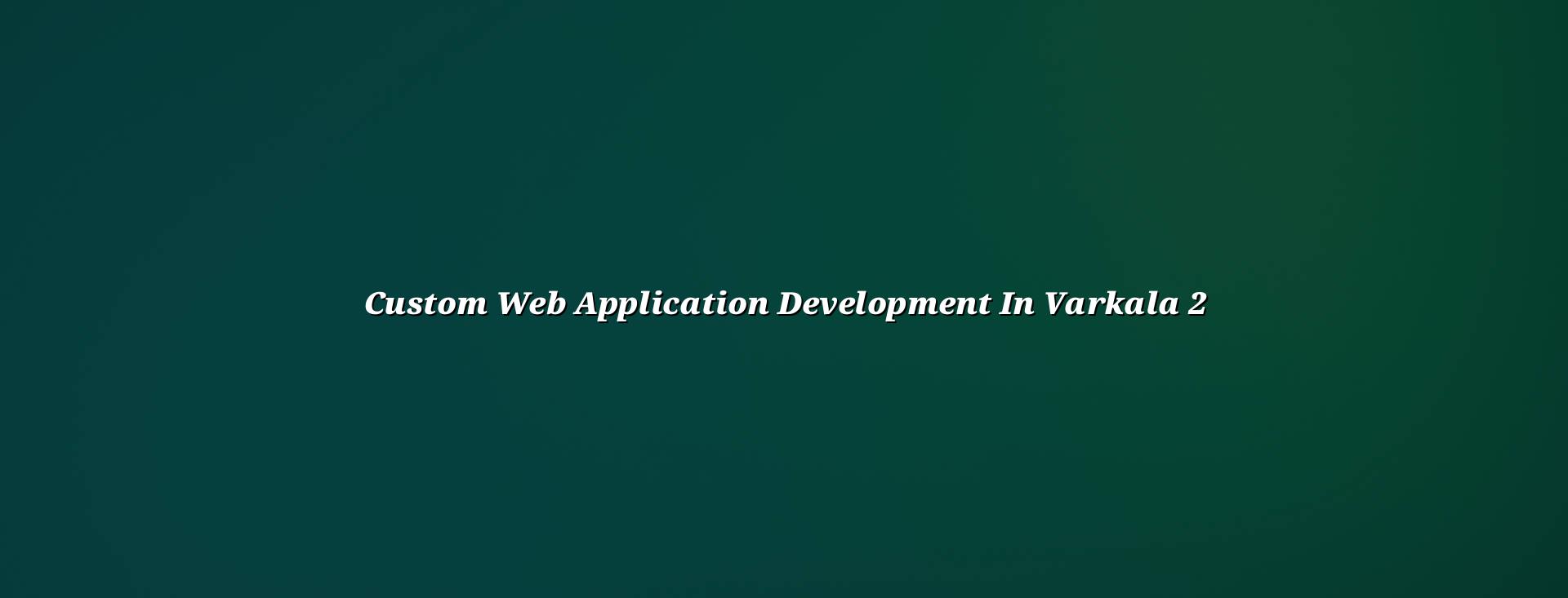 Planning a custom web application in Varkala