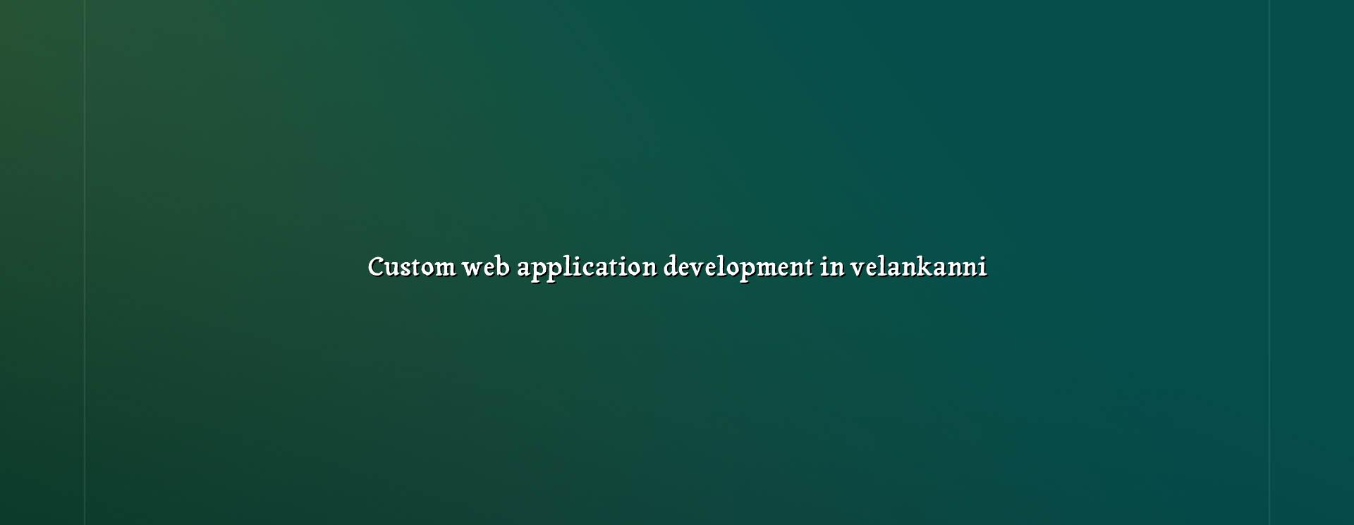 Custom web application development in Velankanni — WebGLITS
