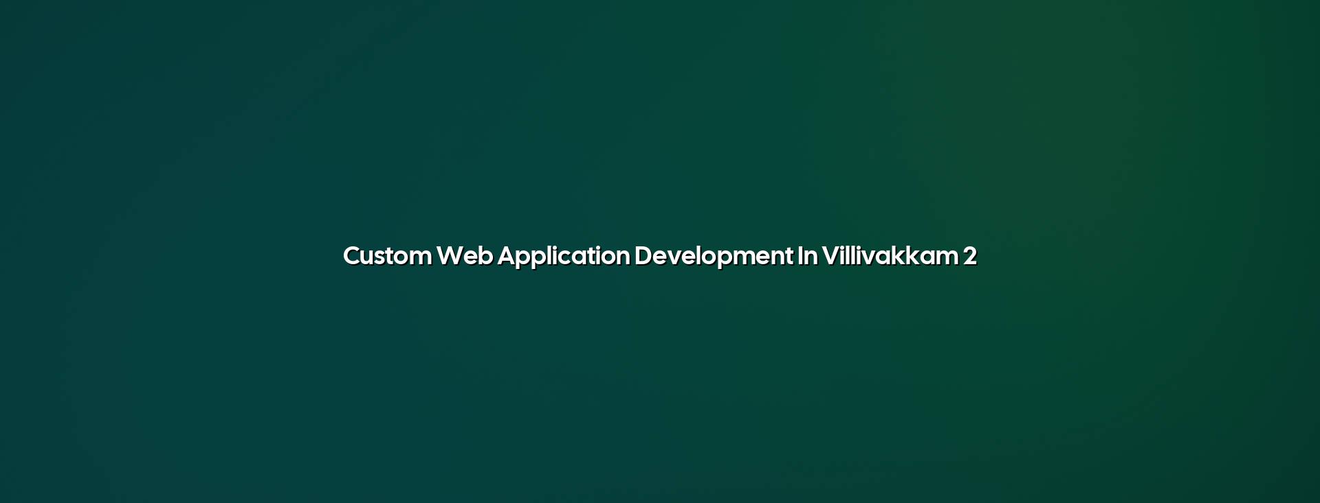 Custom business web app planning in Villivakkam