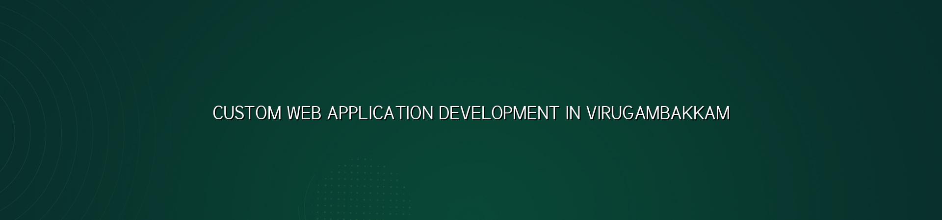 Custom web application development in Virugambakkam — WebGLITS