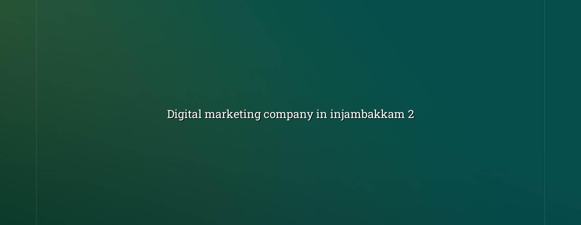 Digital marketing planning for Injambakkam businesses
