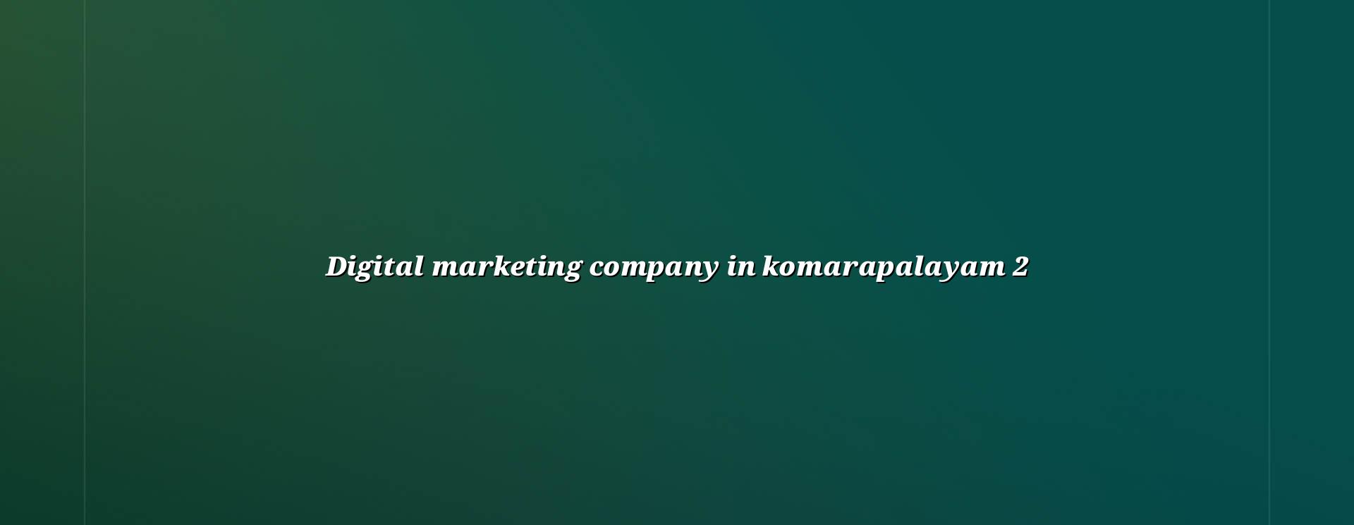 Digital marketing planning for Komarapalayam businesses