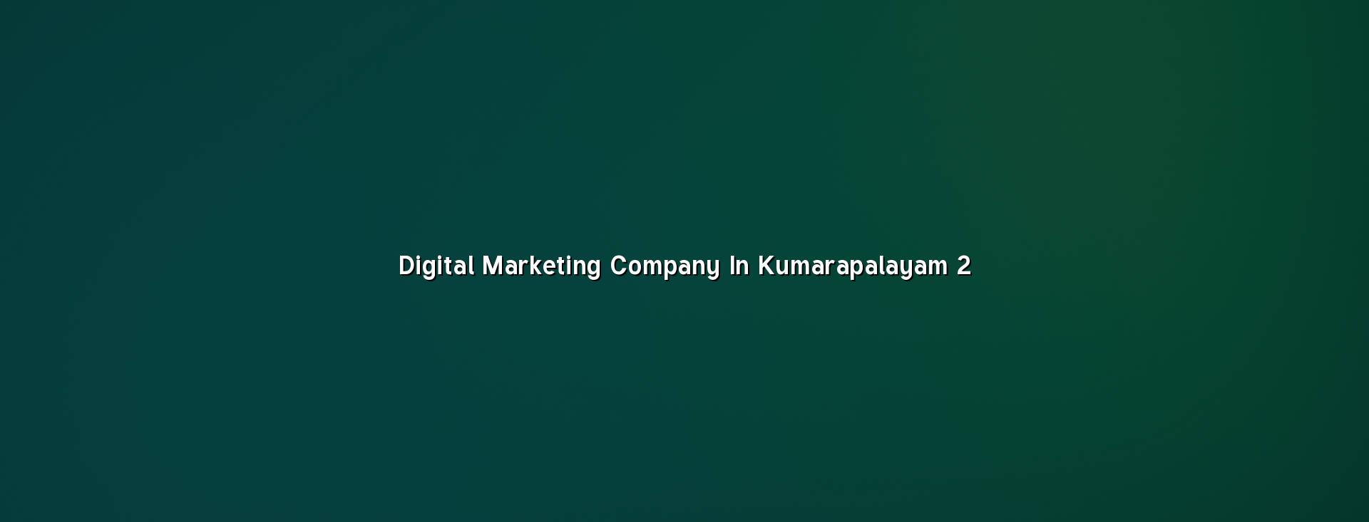 Digital marketing planning for Kumarapalayam businesses