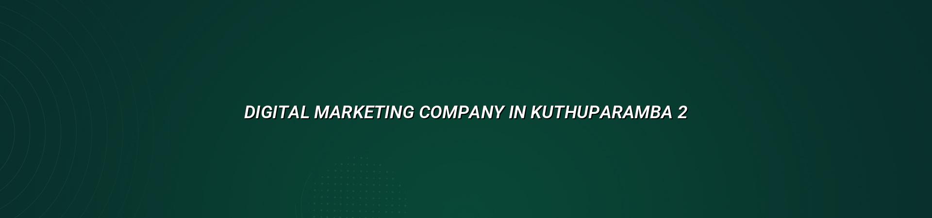 Digital marketing strategy for Kuthuparamba businesses