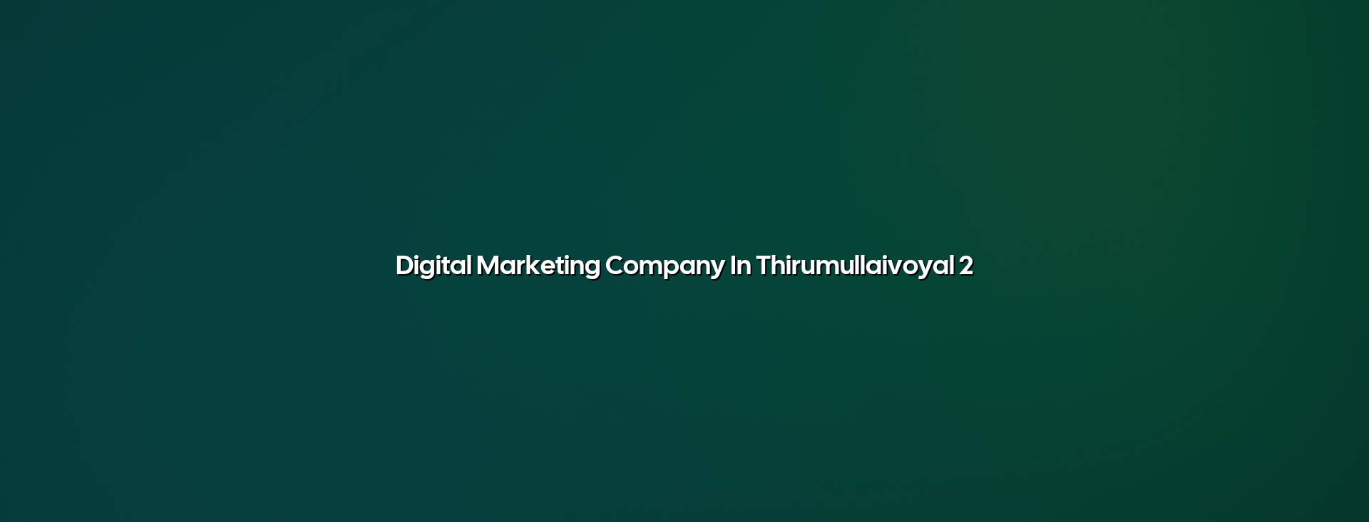 Digital marketing planning for Thirumullaivoyal businesses