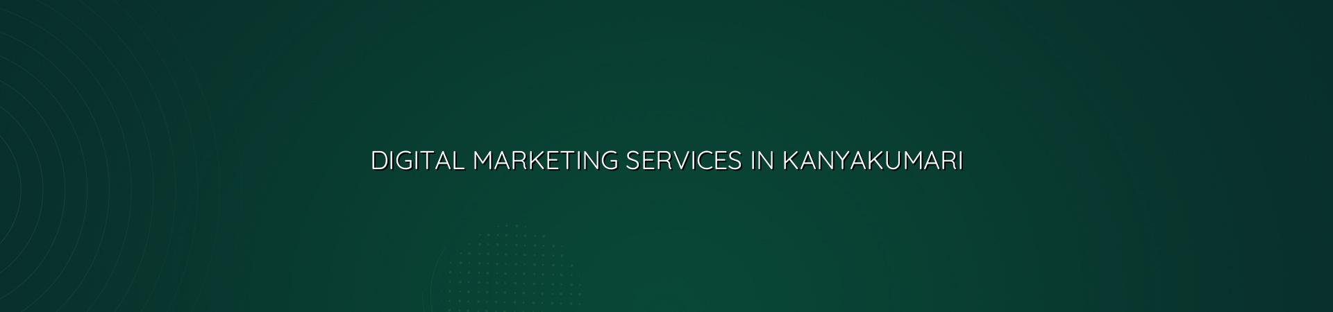 Digital Marketing Services in Kanyakumari — WebGLITS