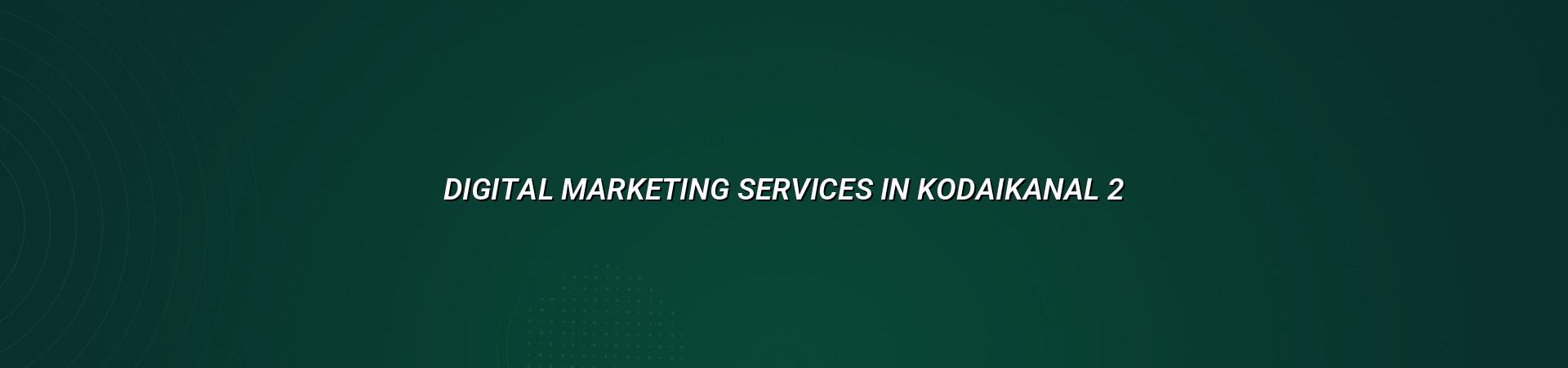 Digital marketing planning for Kodaikanal businesses