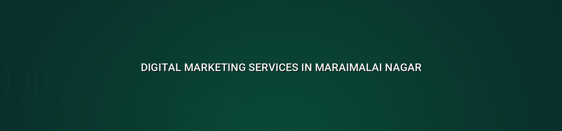 Digital Marketing Services in Maraimalai Nagar — WebGLITS