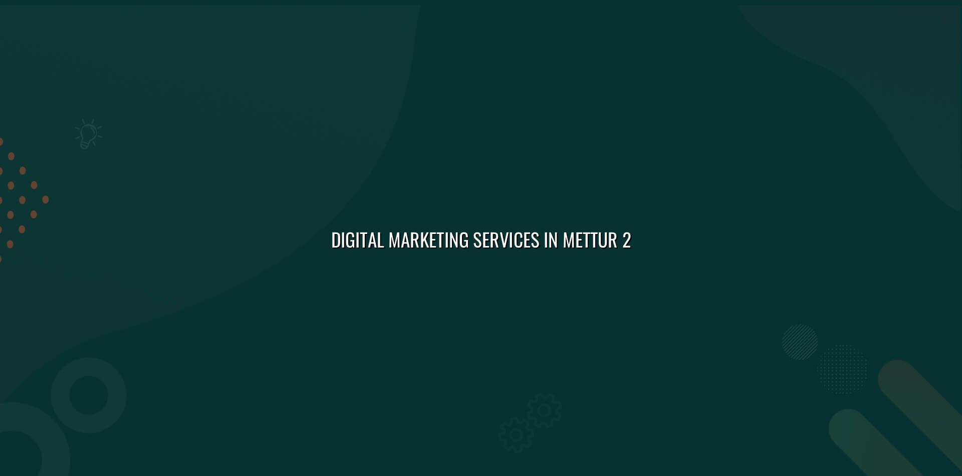 Digital marketing planning for Mettur businesses