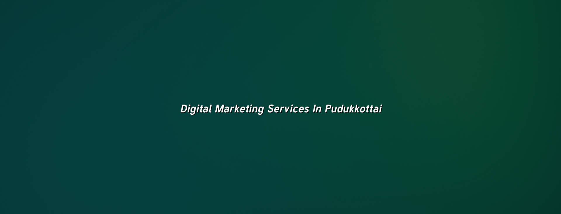 Digital marketing services in Pudukkottai — WebGLITS