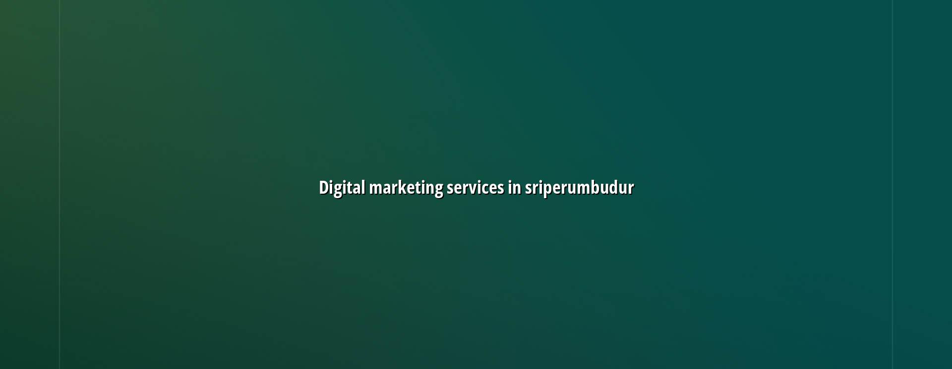 Digital Marketing Services in Sriperumbudur — WebGLITS