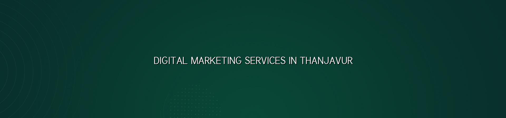 Digital marketing services in Thanjavur — WebGLITS