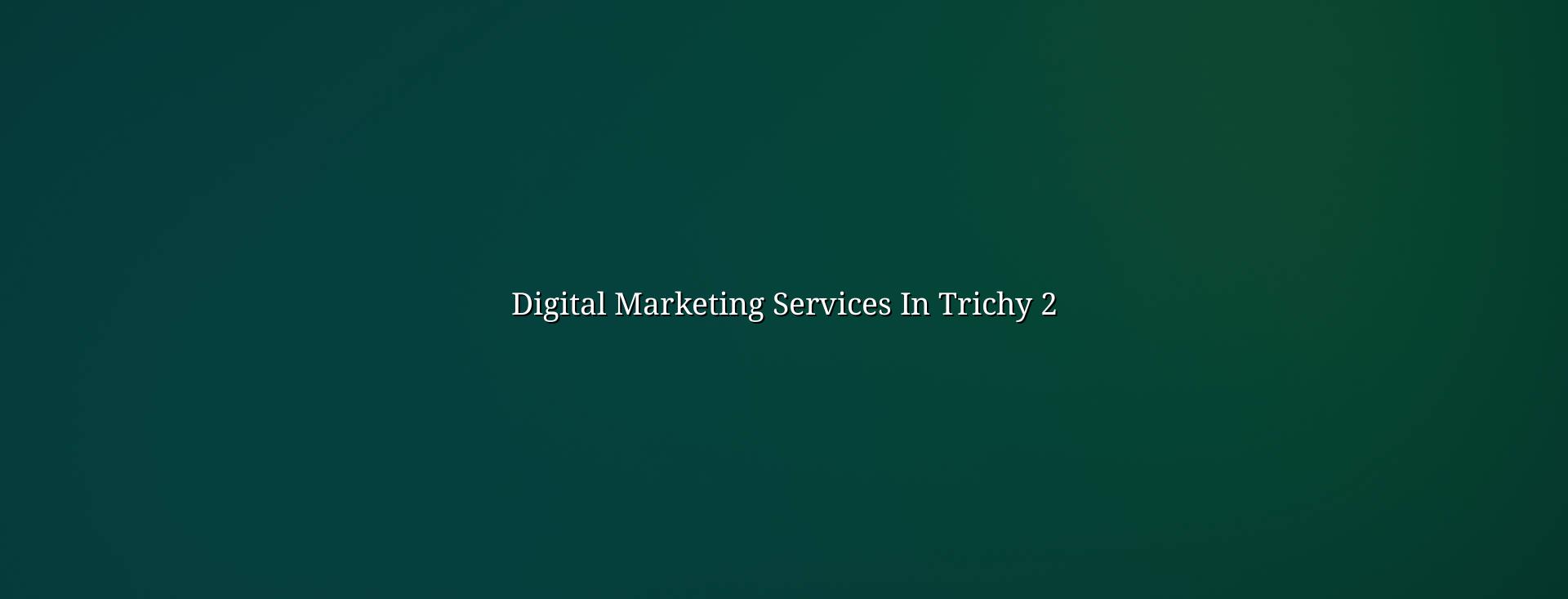 Planning digital marketing services in Trichy