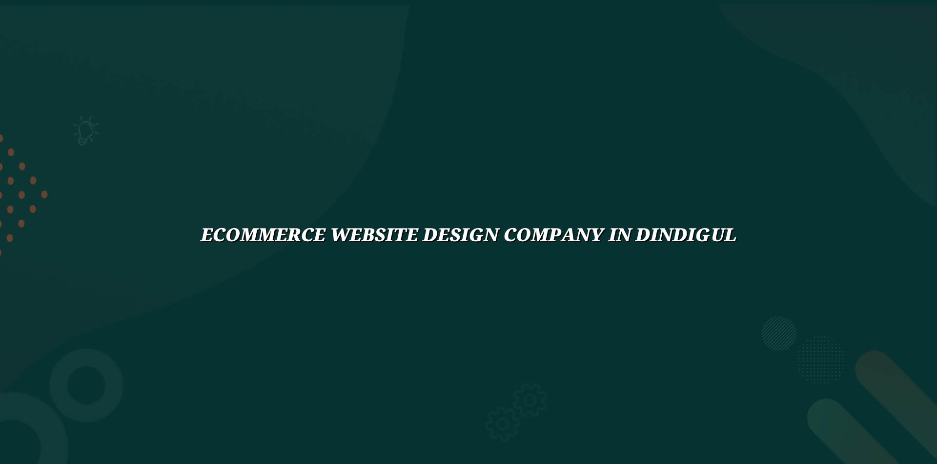 Ecommerce Website Design Company In Dindigul in Nagercoil — WebGLITS