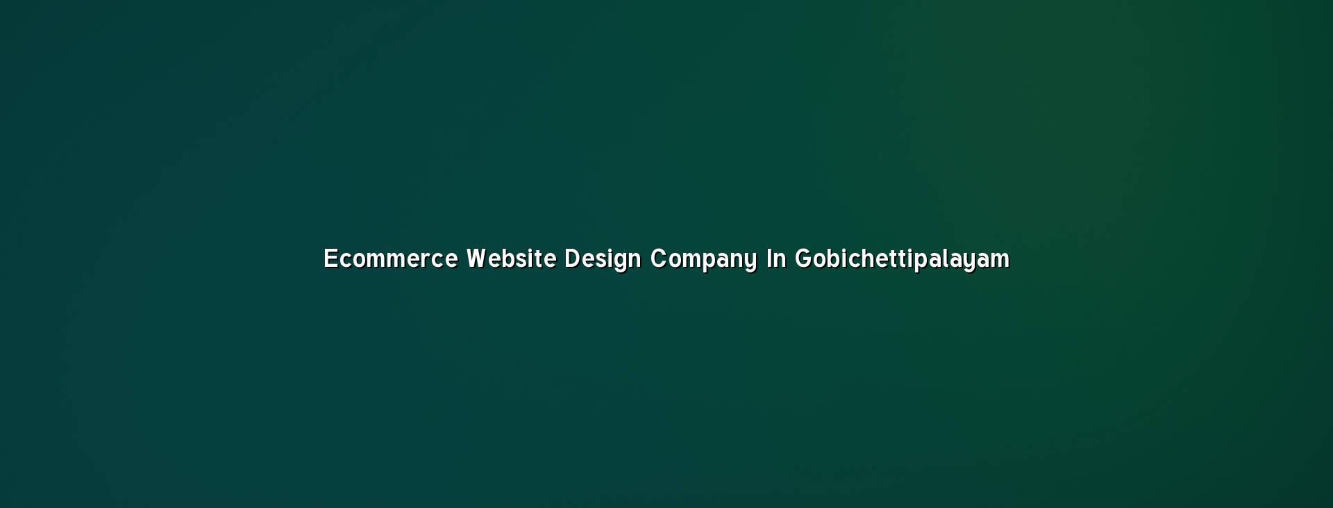 Ecommerce Website Design Company in Gobichettipalayam — WebGLITS