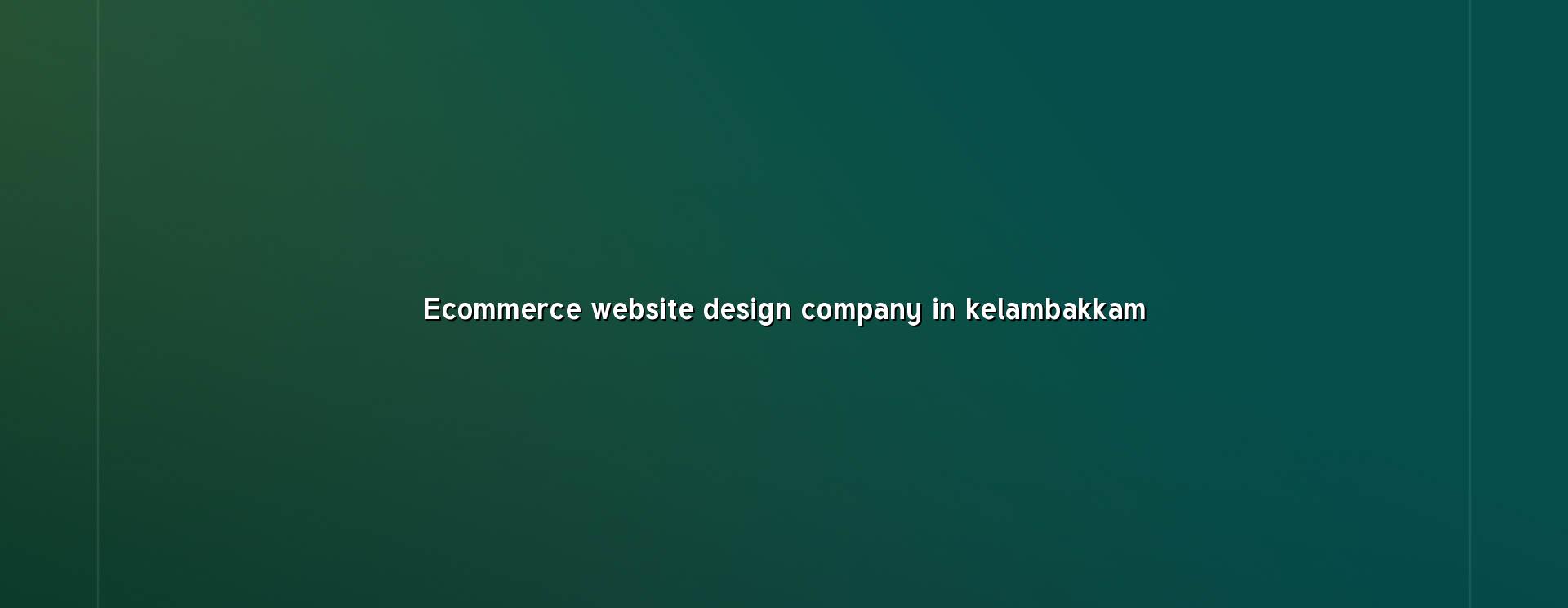 Ecommerce Website Design Company in Kelambakkam — WebGLITS