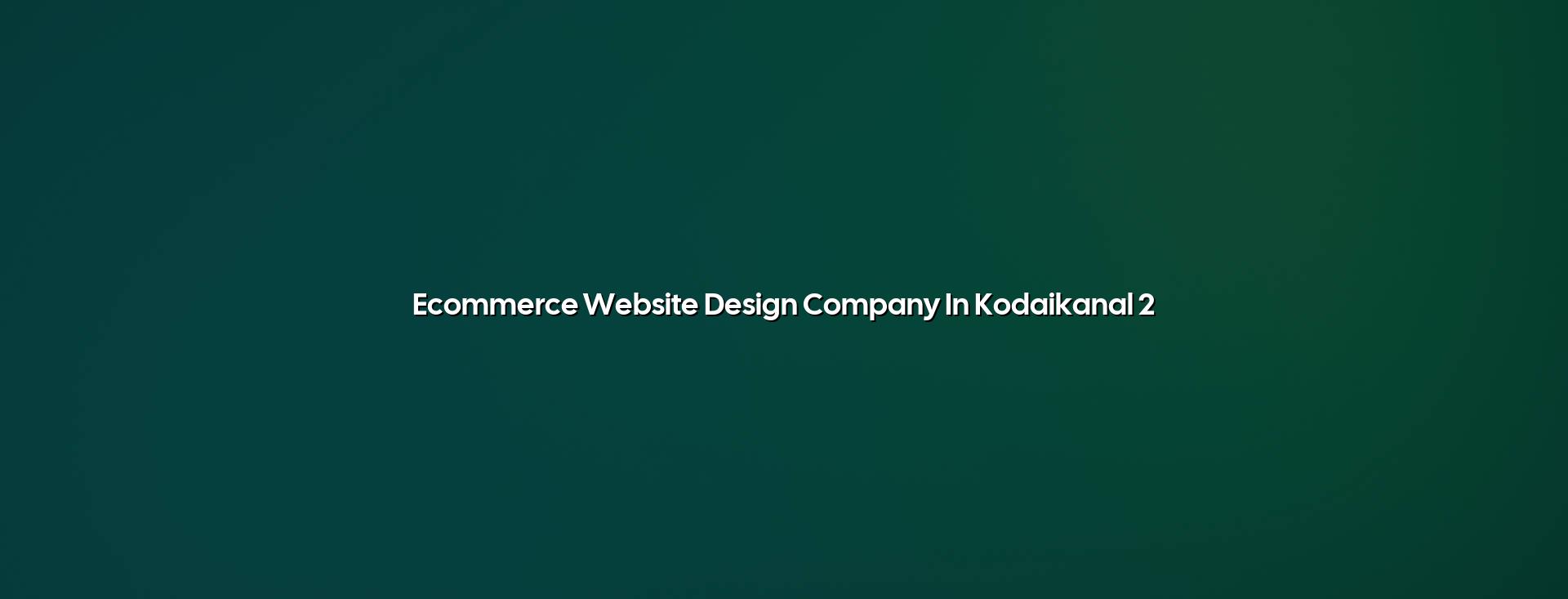 Ecommerce website checklist for Kodaikanal businesses