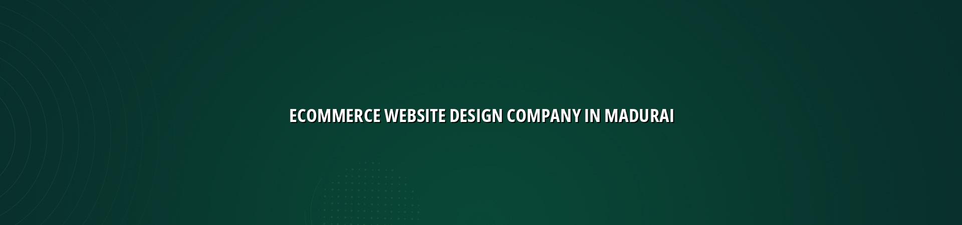 Ecommerce website design company in Madurai — WebGLITS