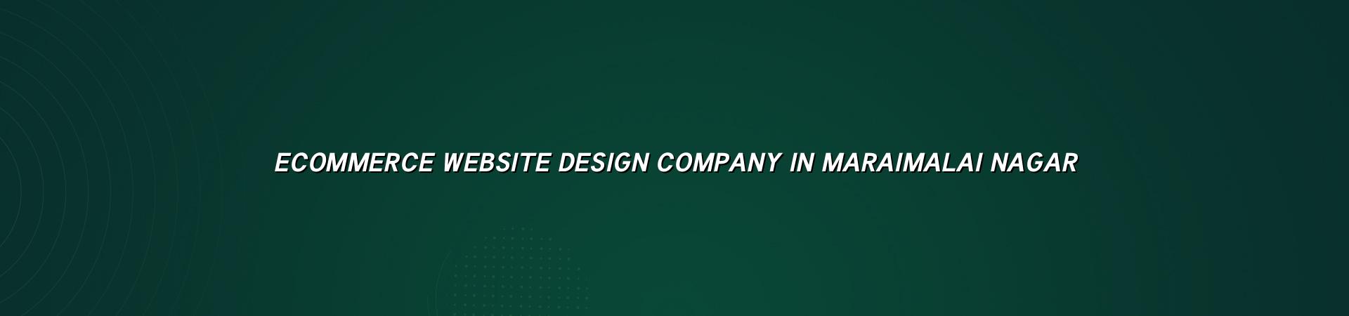 Ecommerce Website Design Company in Maraimalai Nagar — WebGLITS