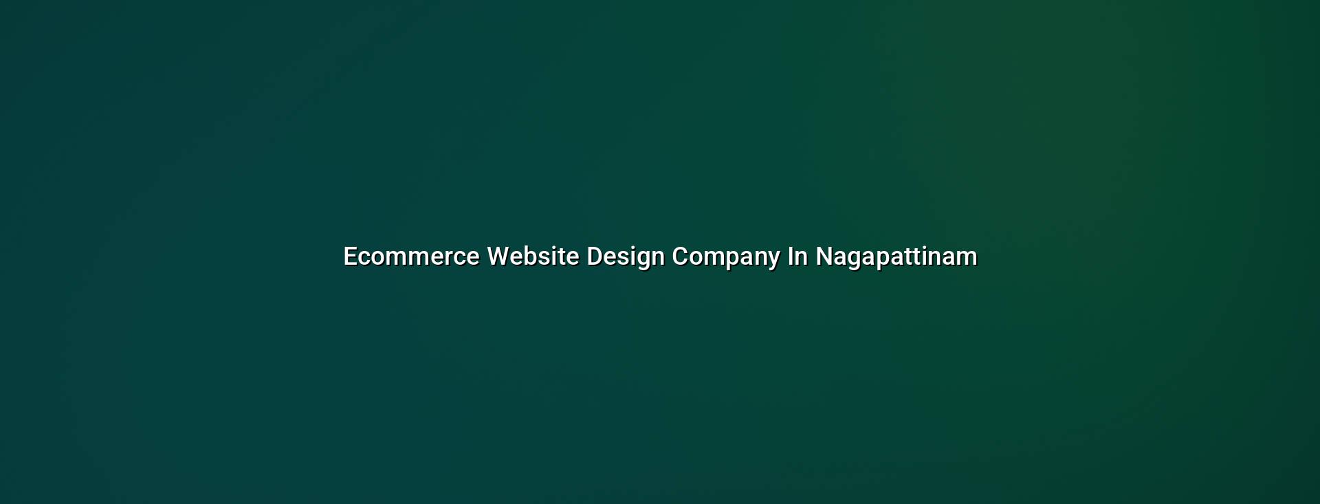 Ecommerce Website Design Company in Nagapattinam — WebGLITS