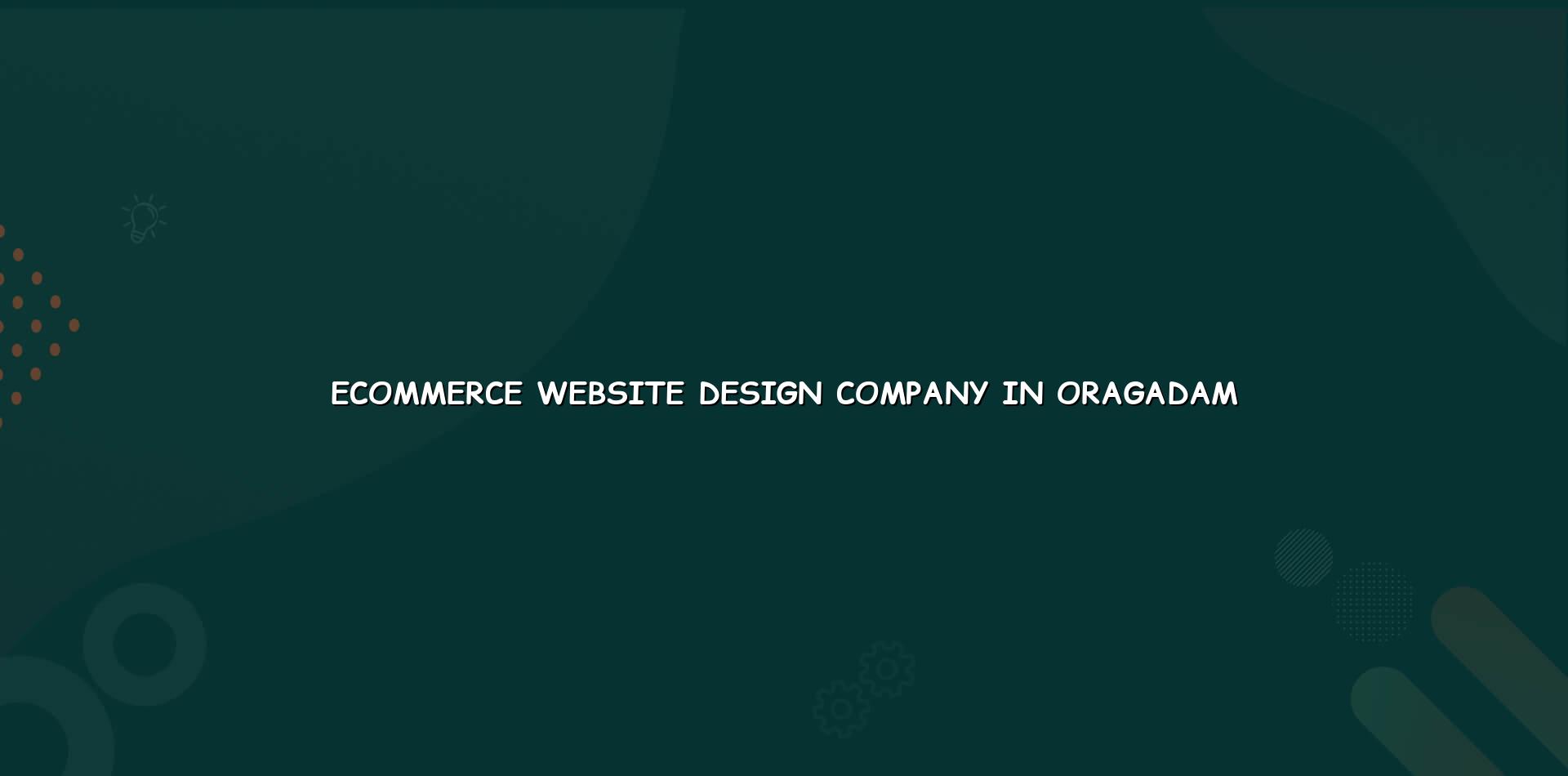 Ecommerce Website Design Company in Oragadam — WebGLITS