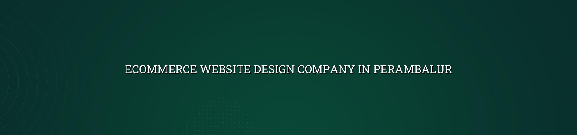 Ecommerce website design company in Perambalur — WebGLITS