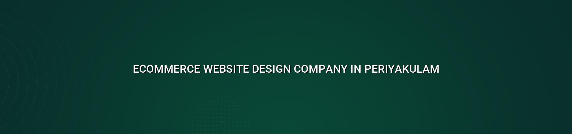 Ecommerce website design company in Periyakulam — WebGLITS