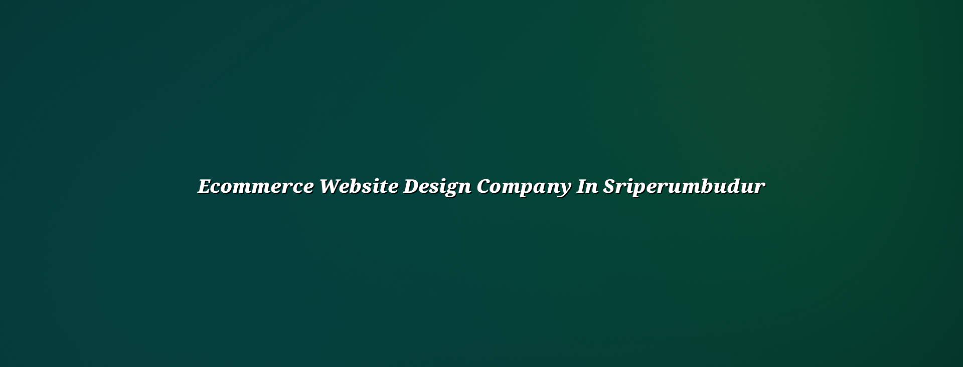 Ecommerce Website Design Company in Sriperumbudur — WebGLITS