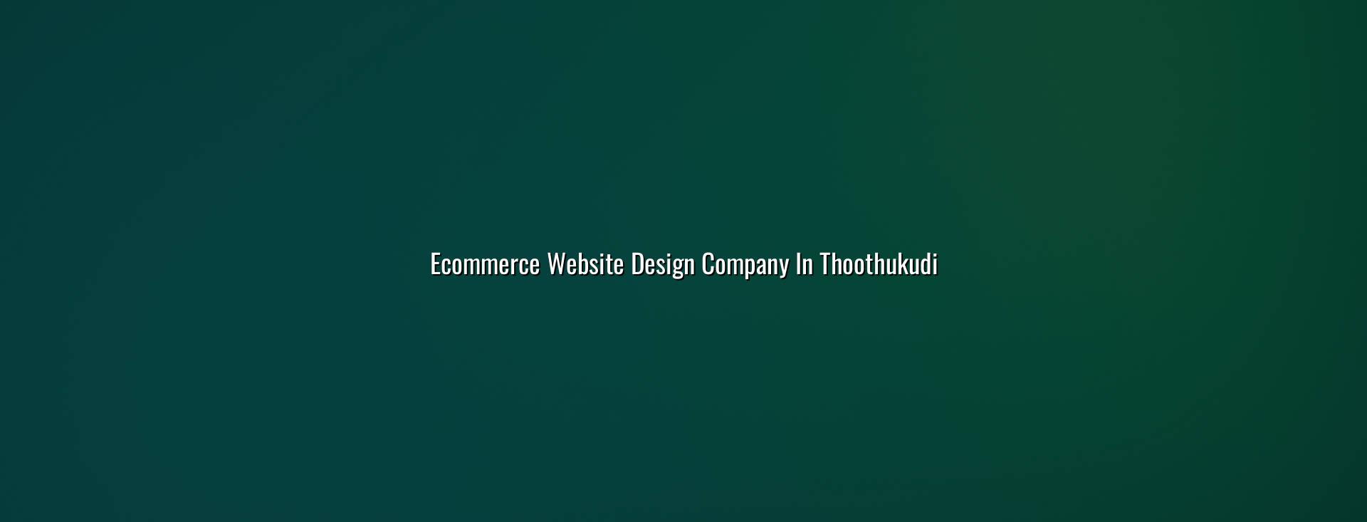 Ecommerce website design company in Thoothukudi — WebGLITS