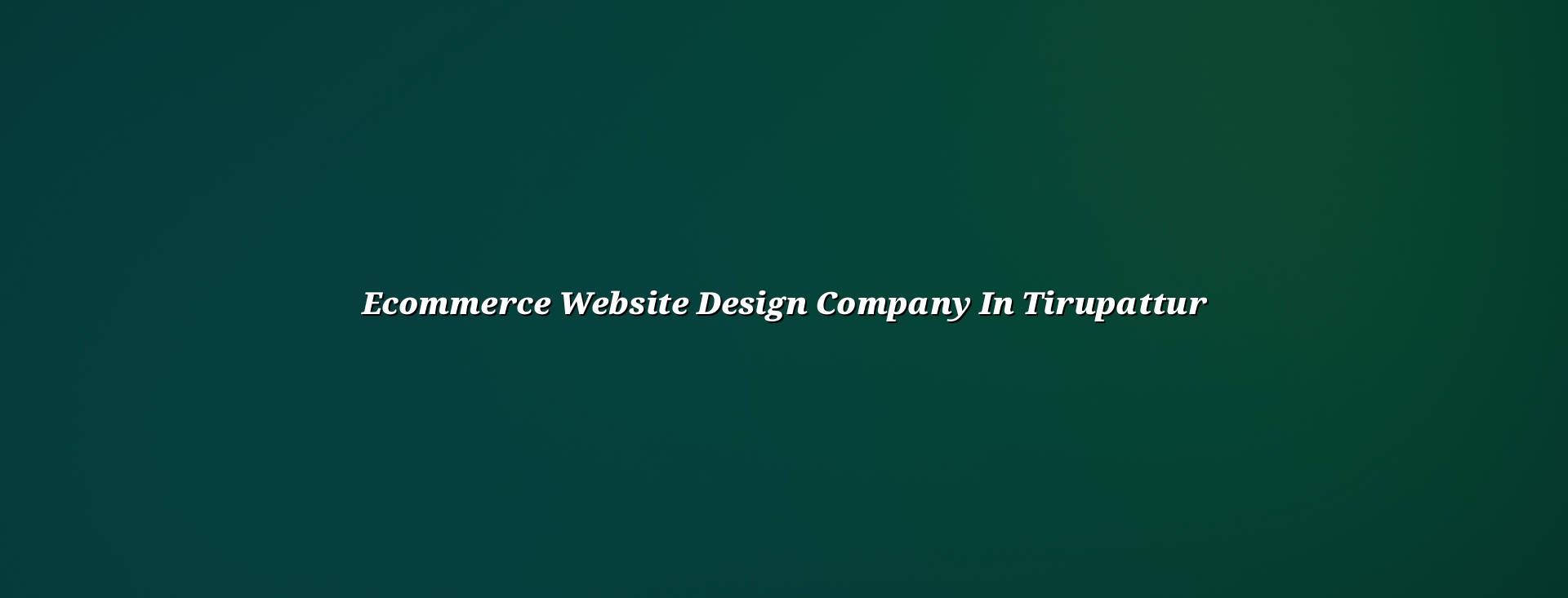 Ecommerce website design company in Tirupattur — WebGLITS