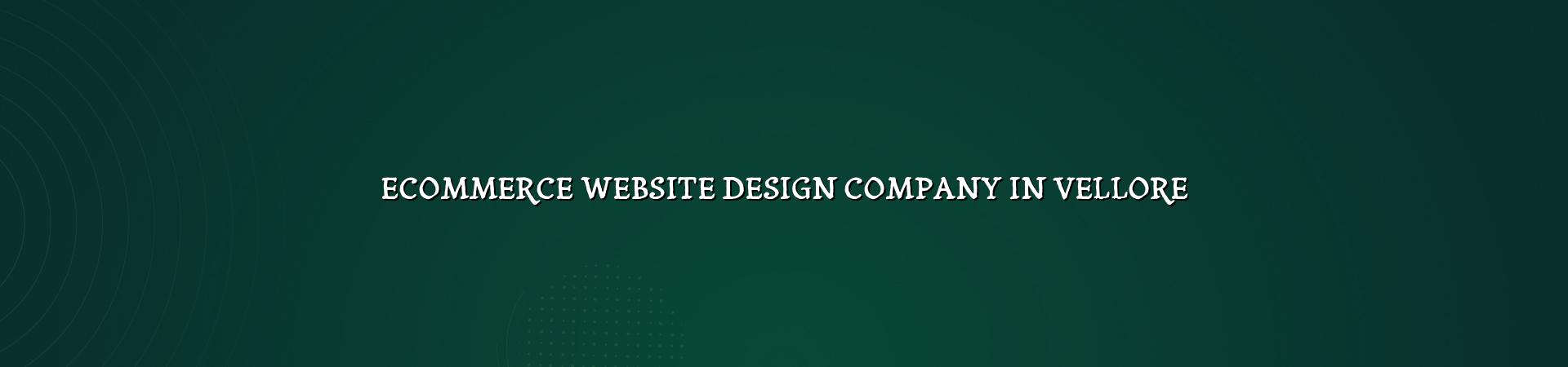 Ecommerce Website Design Company in Vellore — WebGLITS