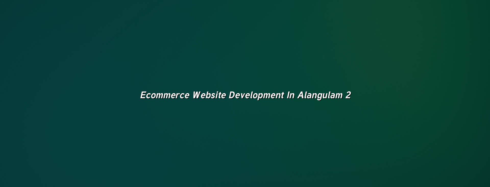 Ecommerce website planning checklist for Alangulam businesses
